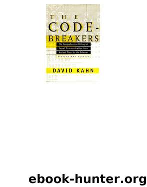 The Codebreakers: The Comprehensive History of Secret Communication From Ancient Times to the Internet by David Kahn