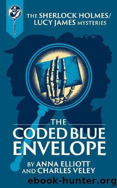 The Coded Blue Envelope: A Sherlock Holmes and Lucy James Mystery (Sherlock Holmes and Lucy James Mysteries Book 23) by Anna Elliott & Charles Veley
