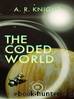 The Coded World by A.R. Knight