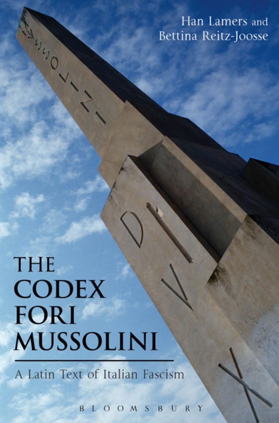 The Codex Fori Mussolini: A Latin Text of Italian Fascism London and New York by Lamers Han;Reitz-Joosse Bettina