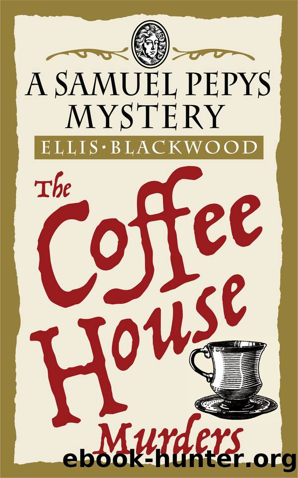 The Coffee House Murders: A gripping 17th-century cozy historical mystery (The Samuel Pepys Mysteries Book 3) by Ellis Blackwood