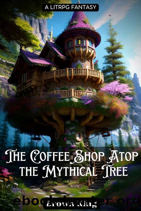 The Coffee Shop Atop the Mythical Tree: A LitRPG Fantasy by Brown King