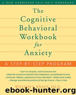 The Cognitive Behavioral Workbook for Anxiety by William J. Knaus