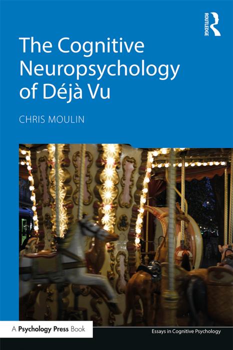 The Cognitive Neuropsychology of DÃ©jÃ  Vu by Chris Moulin