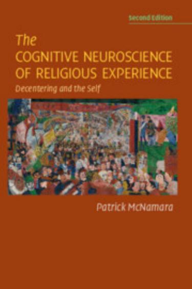 The Cognitive Neuroscience of Religious Experience: Decentering and the Self by Patrick McNamara