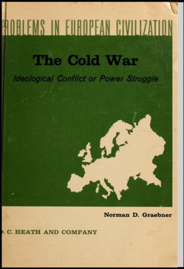The Cold War : Ideological Conflict or Power Struggle ? by Norman D. Graebner