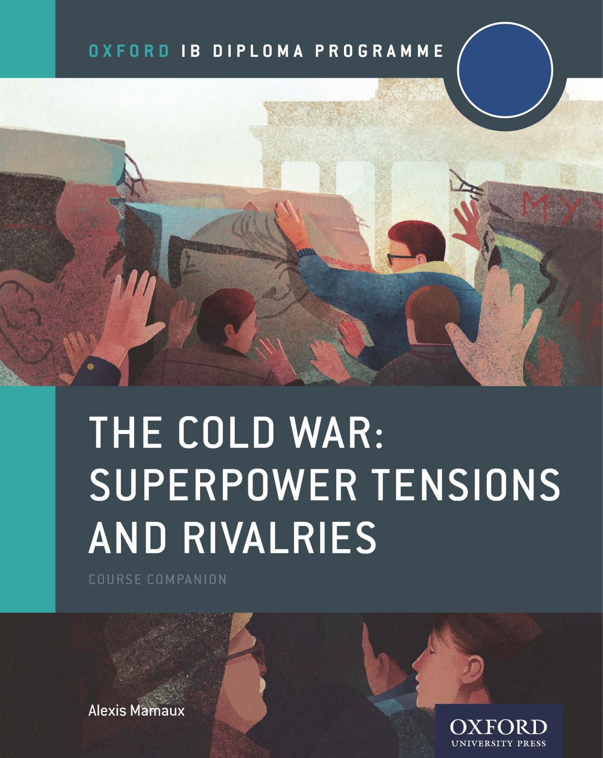 The Cold War - Tensions and Rivalries: IB History Course Book: Oxford IB Diploma Program by Alexis Mamaux