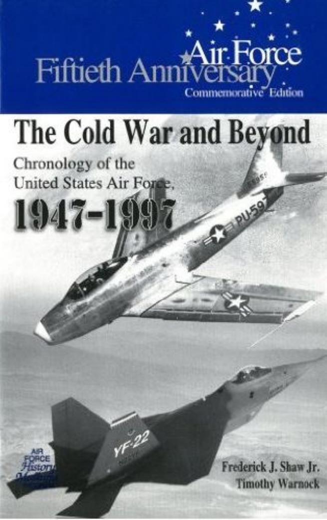 The Cold War and Beyond - Chronology of the USAF, 1947-97 by F. Shaw et. al.