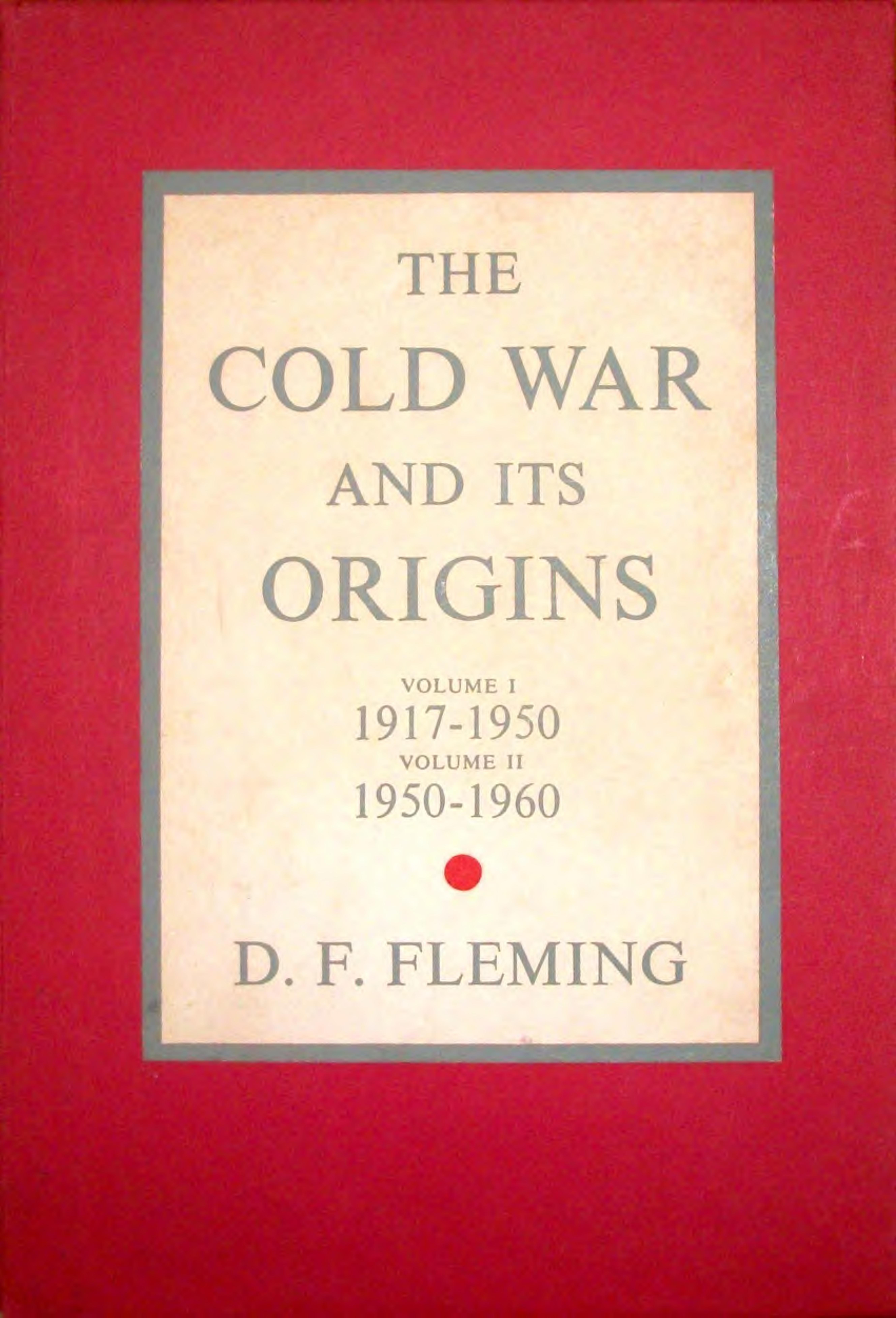 The Cold War and Its Origins, 1917â1960. Vol.I, 1917â1950 by Denna Frank Fleming