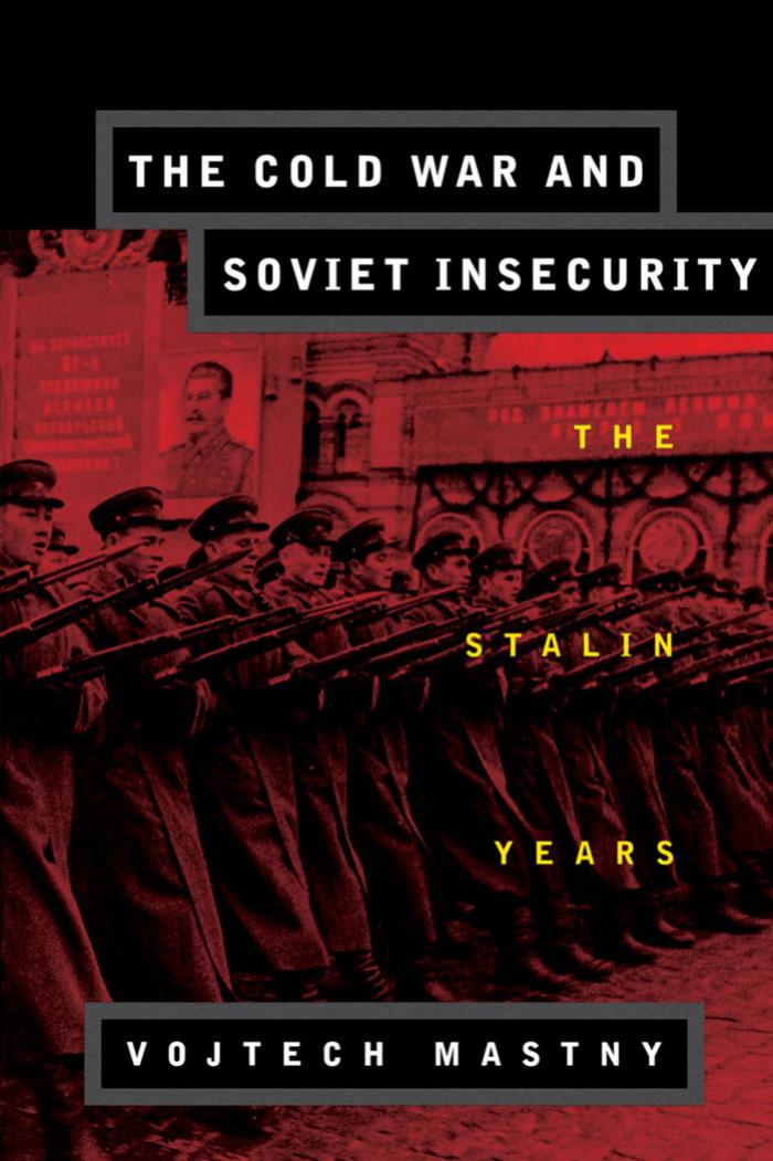 The Cold War and Soviet Insecurity: The Stalin Years by Vojtech Mastny