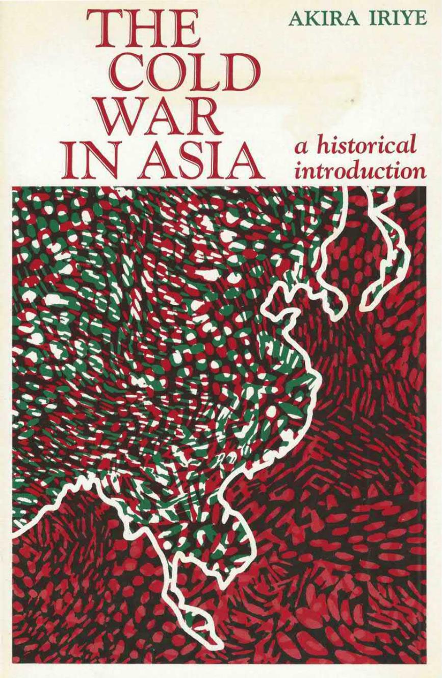 The Cold War in Asia. A Historical Introduction by Akira Iriye