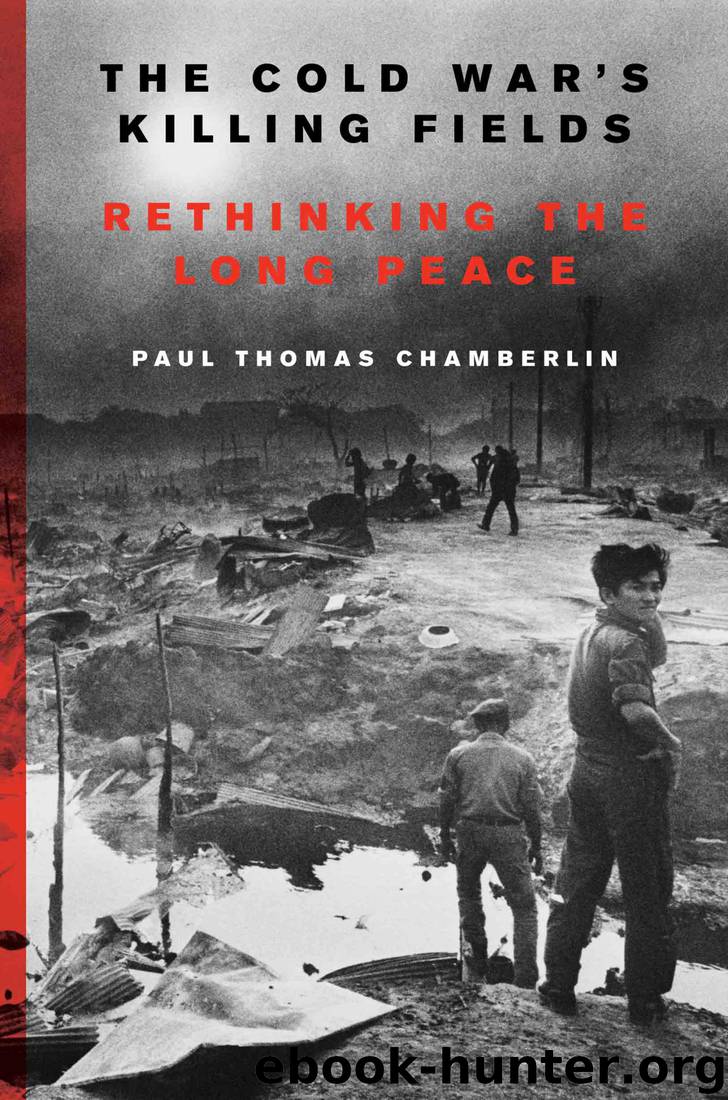The Cold War's Killing Fields: Rethinking the Long Peace by Paul Thomas Chamberlin