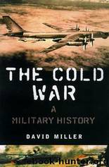 The Cold War: A MILITARY History by David Miller