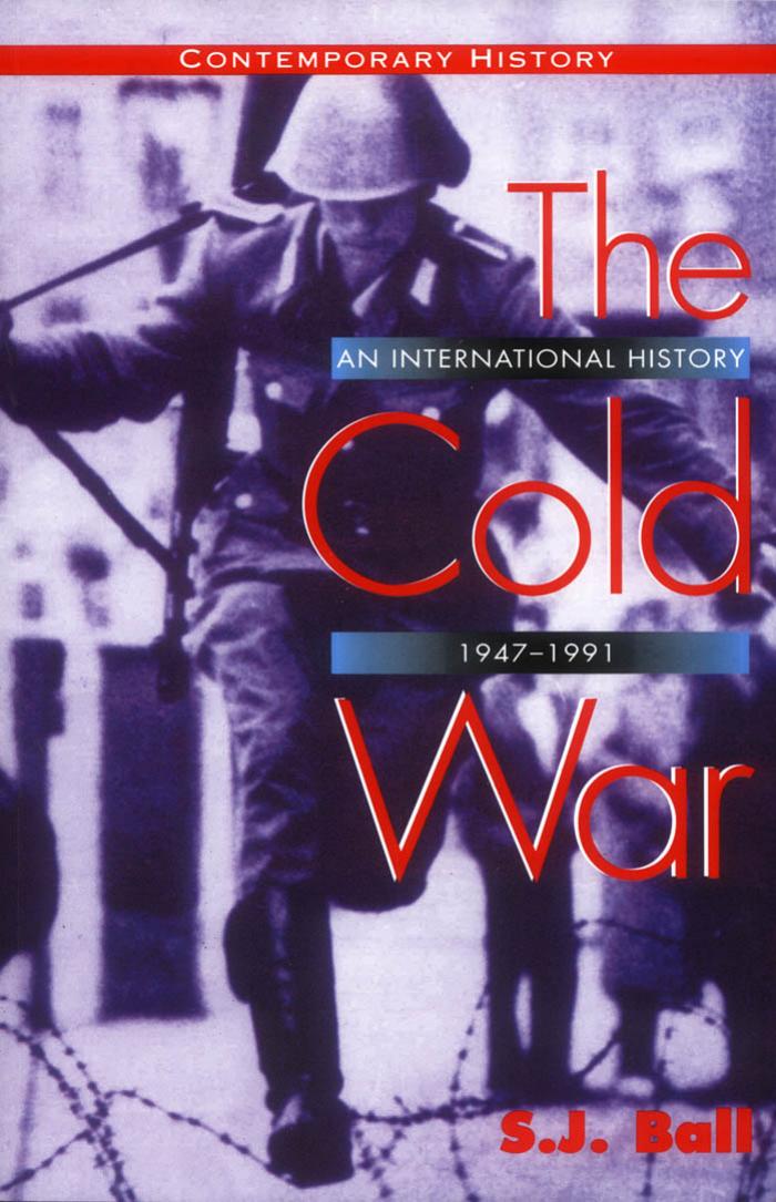 The Cold War: An International History, 1947-1991 (Contemporary History Series) by S. J. Ball