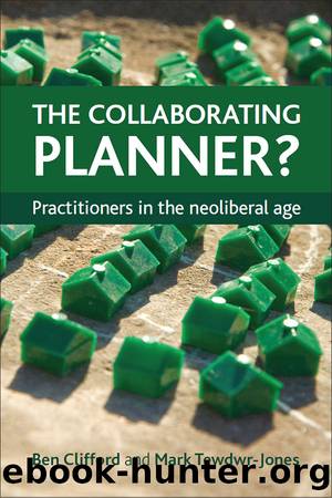 The Collaborating Planner?: Practitioners in the Neoliberal Age by Ben Clifford & Mark Tewdwr-Jones