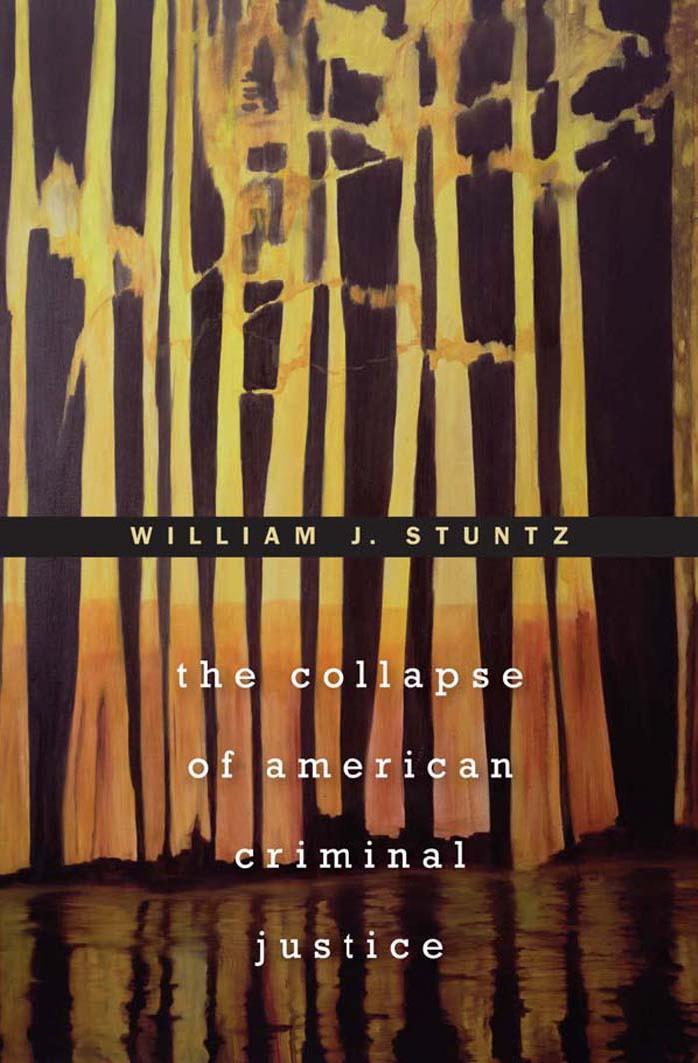 The Collapse of American Criminal Justice by William J. Stuntz