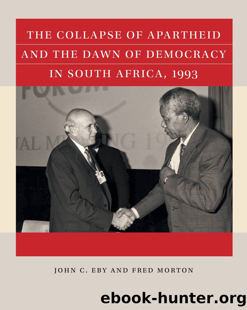The Collapse of Apartheid and the Dawn of Democracy in South Africa, 1993 by John C. Eby and Fred Morton