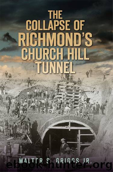 The Collapse of Richmond's Church Hill Tunnel by Walter S. Griggs Jr. Walter S. Jr. Griggs