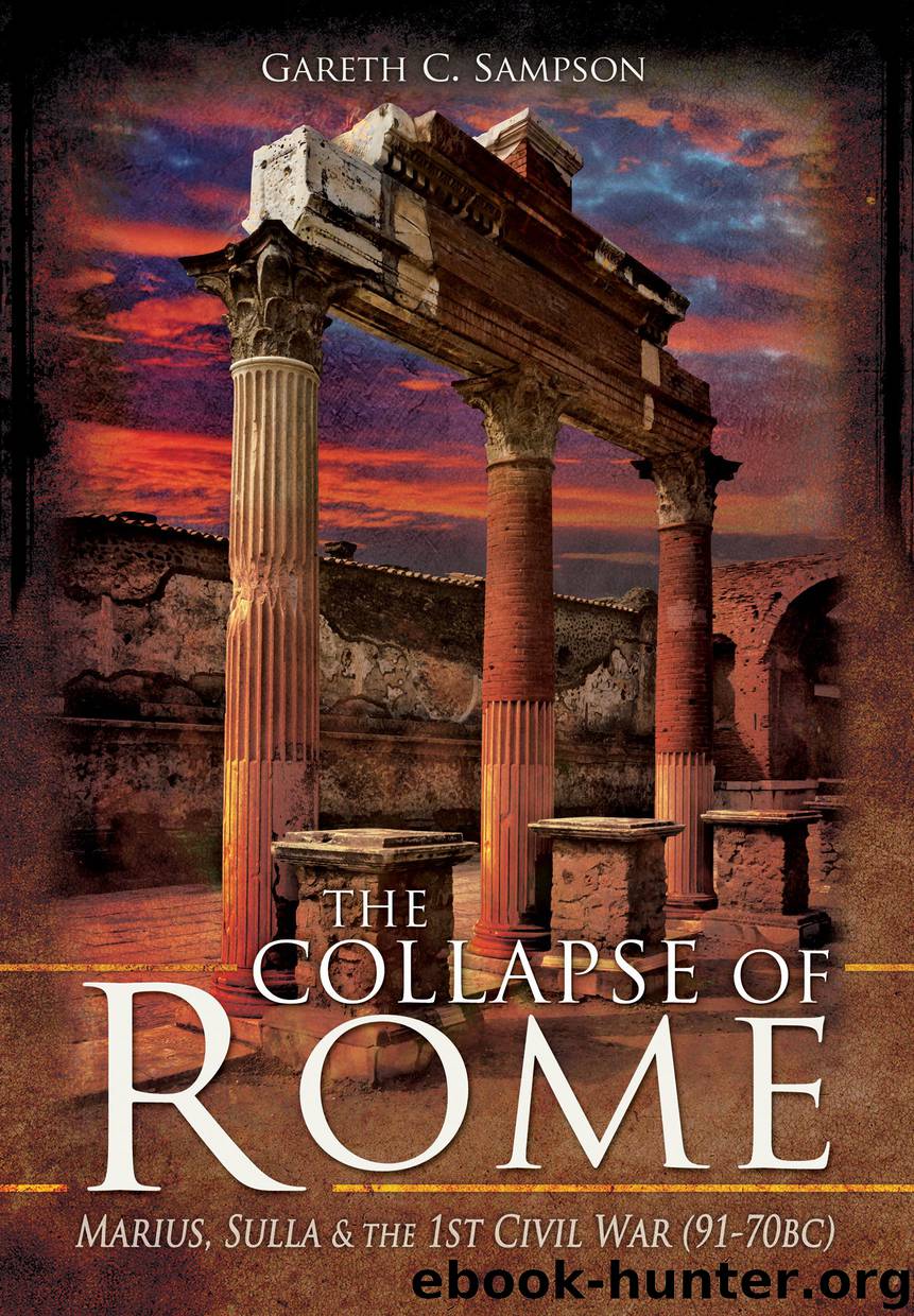 The Collapse of Rome: Marius, Sulla and the First Civil War (91-70 BC) by Gareth C. Sampson