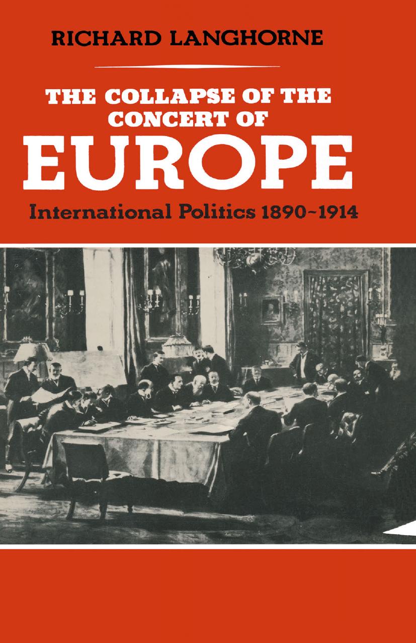 The Collapse of the Concert of Europe: International Politics, 1890â1914 by Richard Langhorne (auth.)
