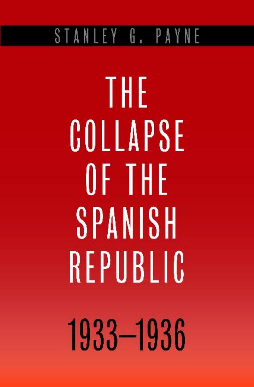 The Collapse of the Spanish Republic, 1933-1936: Origins of the Civil War by Stanley G. Payne