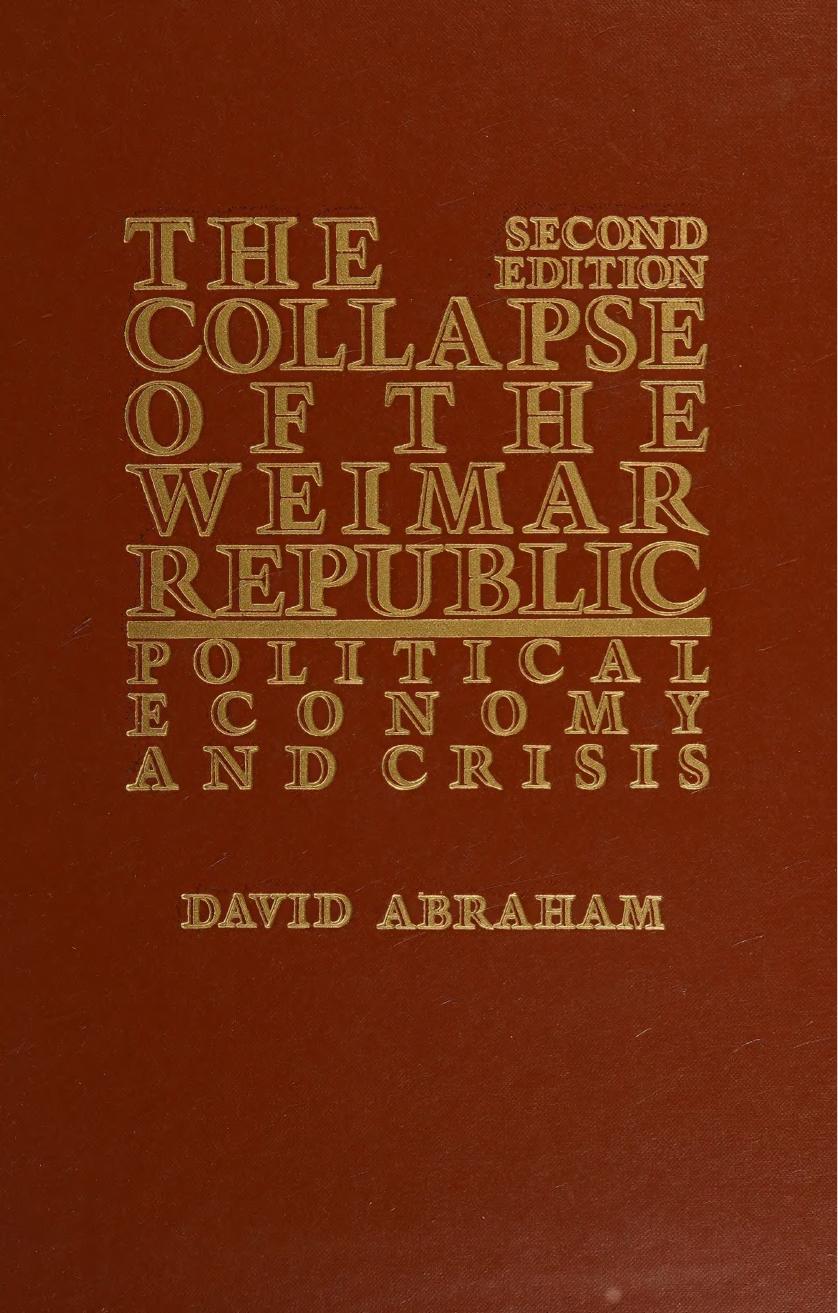The Collapse of the Weimar Republic: Political Economy and Crisis by David Abraham