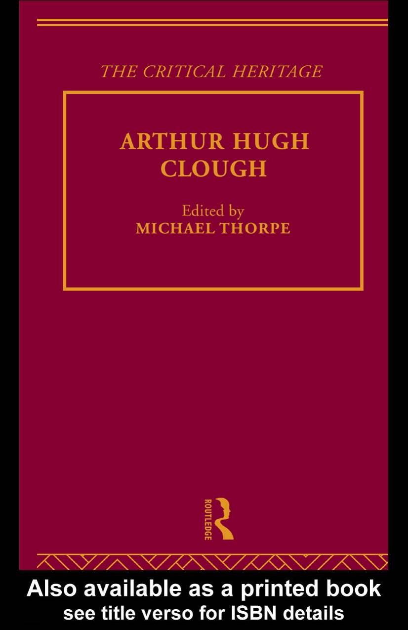 The Collected Critical Heritage I: Arthur Hugh Clough: The Critical Heritage by Michael Thorpe