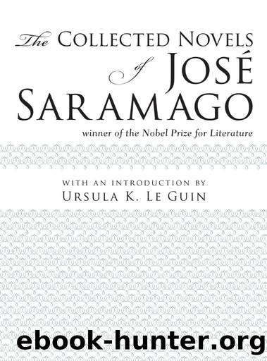 The Collected Novels of Jose Saramago by José Saramago & Giovanni Pontiero & Margaret Jull Costa