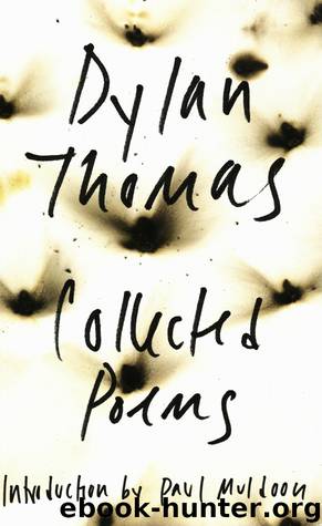 The Collected Poems Of Dylan Thomas by Paul Muldoon
