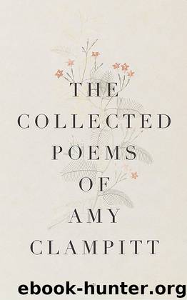 The Collected Poems of Amy Clampitt by Amy Clampitt