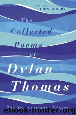 The Collected Poems of Dylan Thomas: The New Centenary Edition by Dylan Thomas