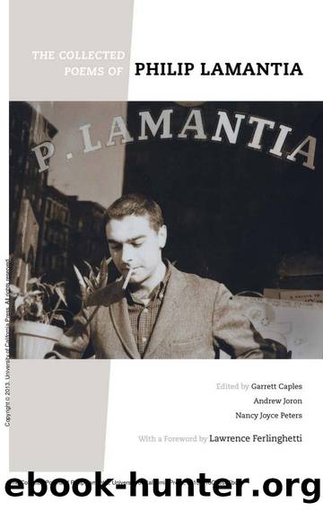 The Collected Poems of Philip Lamantia by Philip Lamantia; Garrett Caples; Nancy Joyce Peters; Andrew Joron; Lawrence Ferlinghetti