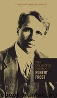 The Collected Poems of Robert Frost by Robert Frost
