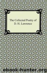 The Collected Poetry of D. H. Lawrence by D. H. Lawrence