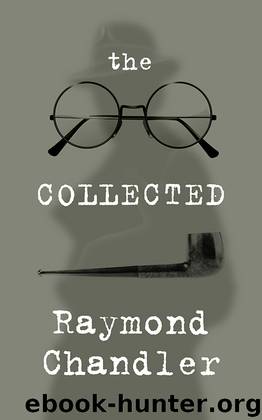 The Collected Raymond Chandler by Raymond Chandler