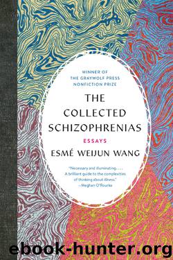 The Collected Schizophrenias by Esmé Weijun Wang