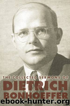 The Collected Sermons of Dietrich Bonhoeffer by Dietrich Bonhoeffer