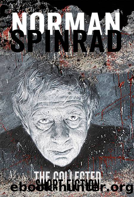 The Collected Short Fiction by Norman Spinrad