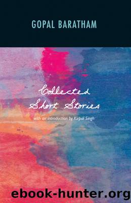 The Collected Short Stories of Gopal Baratham by Gopal Baratham