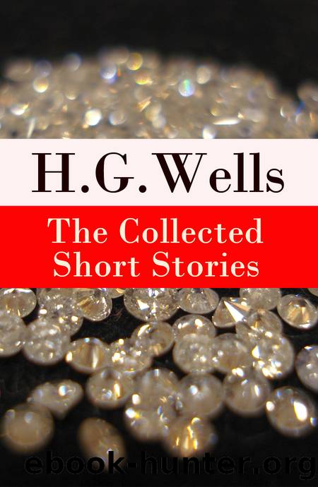 The Collected Short Stories of H. G. Wells by H. G. Wells