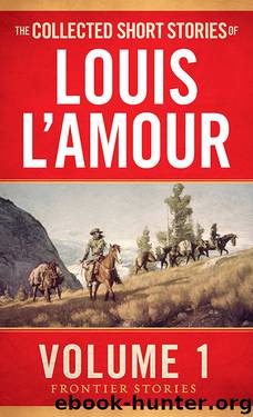 The Collected Short Stories of Louis L'Amour, Volume 1 by Louis L'Amour