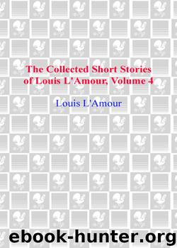 The Collected Short Stories of Louis L'Amour, Volume Four by Louis L'Amour