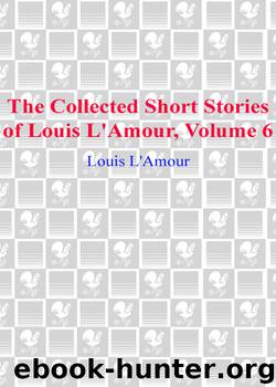 The Collected Short Stories of Louis L'Amour, Volume Six by Louis L'Amour
