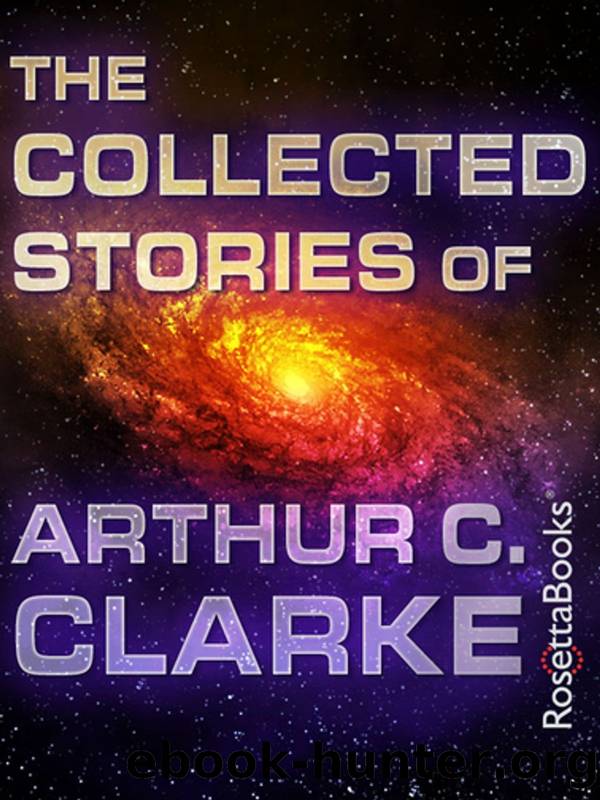 The Collected Stories Of Arthur C. Clarke by Arthur C. Clarke