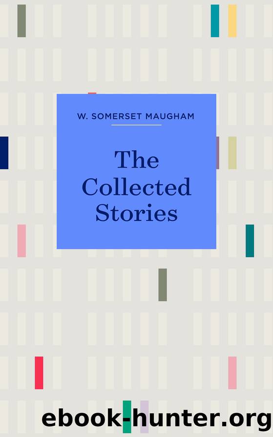The Collected Stories by W. Somerset Maugham