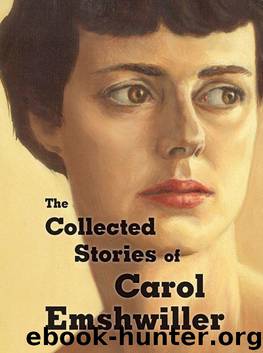 The Collected Stories of Carol Emshwiller, Vol. 1 by Emshwiller Carol