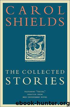 The Collected Stories of Carol Shields by Carol Shields