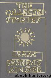 The Collected Stories of Isaac Bashevis Singer by Isaac Bashevis Singer