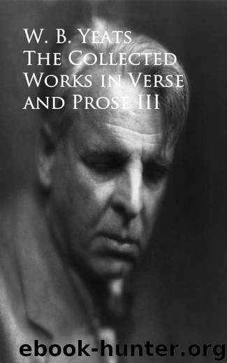 The Collected Works in Verse and Prose III by W. B. Yeats