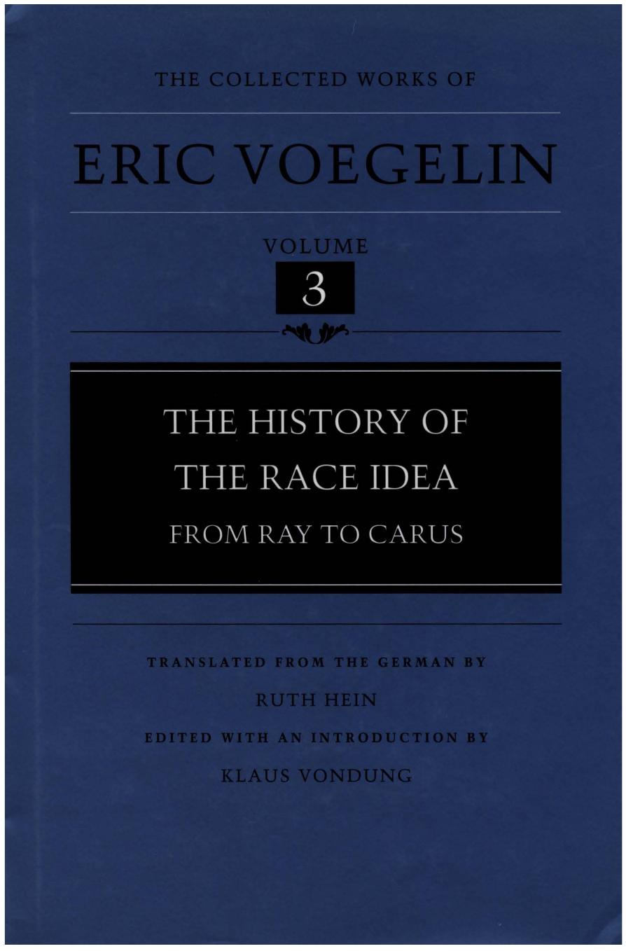 The Collected Works of Eric Voegelin, Vol. 03: The History of the Race Ideaâfrom Ray to Carus by Eric Voegelin